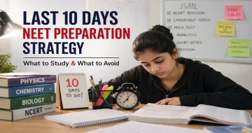 Last 10 Days NEET Preparation Strategy: What to Study & What to Avoid