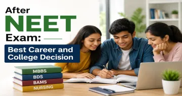 After NEET Exam: Best Career and College Decision