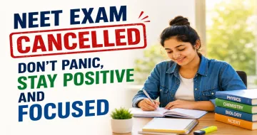 NEET Exam Cancelled: Don’t Panic, Stay Positive and Focused