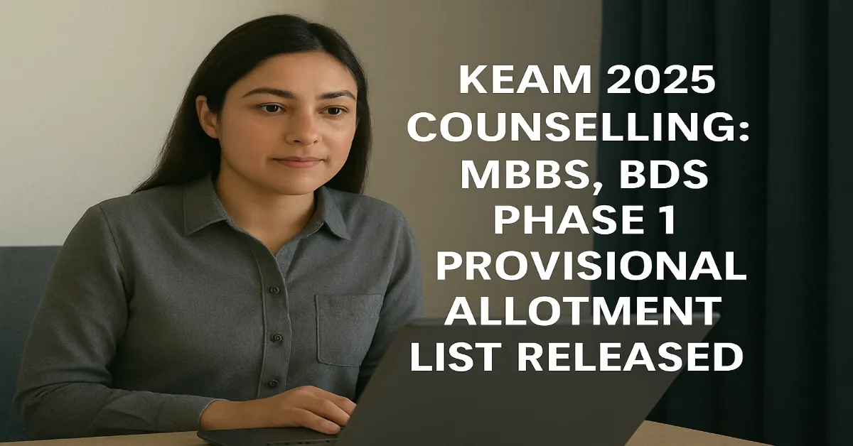 KEAM 2025 MBBS, BDS Phase 1 Seat Allotment Released