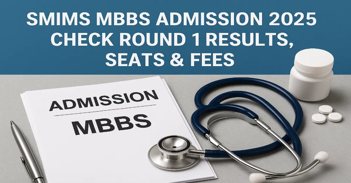 SMIMS MBBS 2025: Round I Counselling Results Out, Check Seat Matrix and Fees
