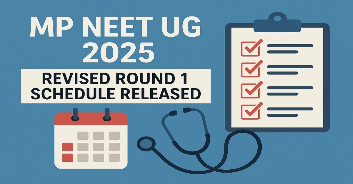 MP NEET UG 2025 Round 1 counselling dates for MBBS and BDS have been revised.
