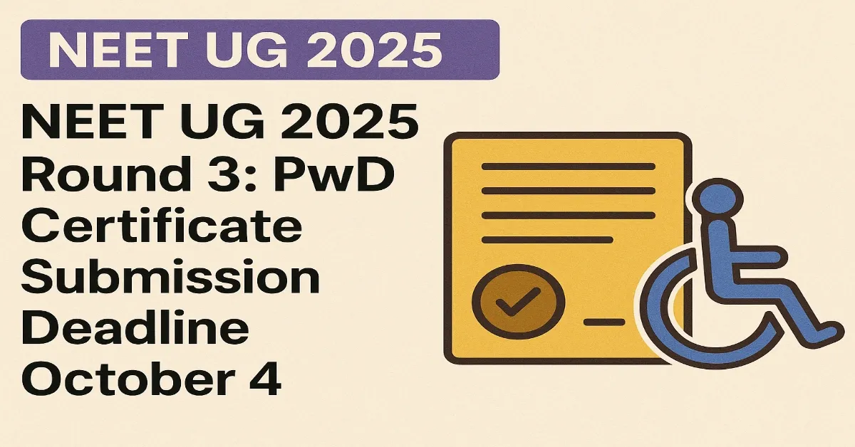 NEET UG 2025 Round 3 PwD certificate submission is open until October 4 for reservation benefits.