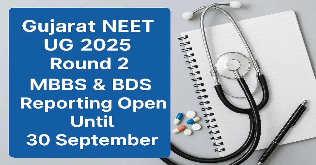 Gujarat NEET UG 2025 candidates must report MBBS/BDS Round-2 by 30 Sept, while BAMS/BHMS Round-1 cancellations remain open until 12 PM.