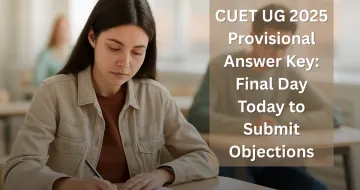 CUET UG 2025 Provisional Answer Key: Final Day Today to Submit Objections