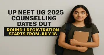 UP NEET UG 2025 Counselling Dates Out: Round 1 Registration Starts from July 18