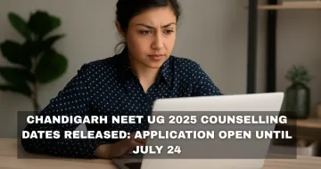 Chandigarh NEET UG 2025 Counselling Dates Released: Application Open Until July 24