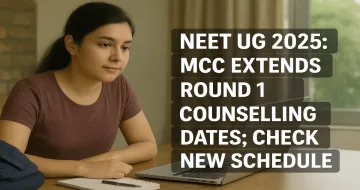 NEET UG 2025: MCC Extends Round 1 Counselling Dates; Check New Schedule