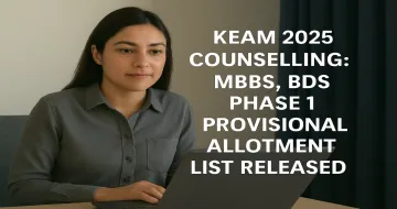 KEAM 2025 Counselling: MBBS, BDS Phase 1 Provisional Allotment List Released