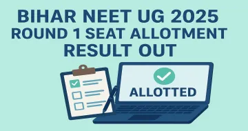 Bihar NEET UG 2025 Round 1 Seat Allotment Result Out
