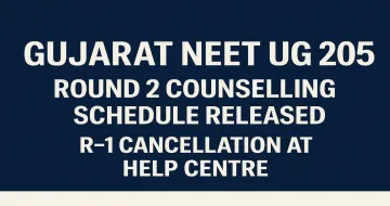 Gujarat NEET UG 2025 Round 2 Counselling Schedule Released; R-1 Cancellation at Help Centre