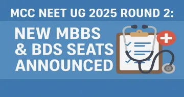 MCC NEET UG 2025 Round 2: New MBBS & BDS Seats Announced