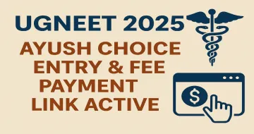 UGNEET 2025: AYUSH Choice Entry & Fee Payment Link Active