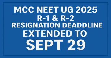 MCC NEET UG 2025 R-1 & R-2 Resignation Deadline Extended to Sept 29