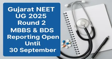 Gujarat NEET UG 2025 Round 2: MBBS & BDS Reporting Open Until 30 September