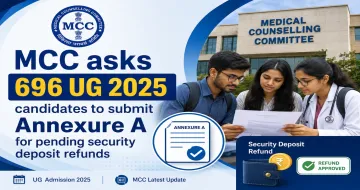 MCC Asks 696 NEET UG 2025 Candidates to Submit Annexure A for Pending Security Deposit Refunds
