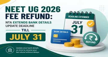 NEET UG 2026 Fee Refund: NTA Extends Bank Details Update Deadline Till July 31