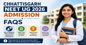 Chhattisgarh NEET UG 2026 Admission FAQs: Eligibility, Fees, Bond and Seat-Leaving Rules