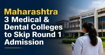 Maharashtra Three Medical & Dental Colleges to Skip Round 1 Admission
