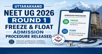 Uttarakhand NEET UG 2026 Round 1: Admission Procedure for Freeze and Float Candidates Released