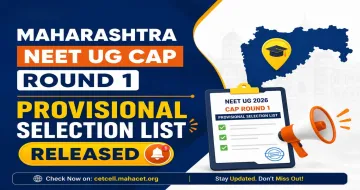 Maharashtra NEET UG 2026 CAP Round 1 Provisional Selection List Released for MBBS & BDS
