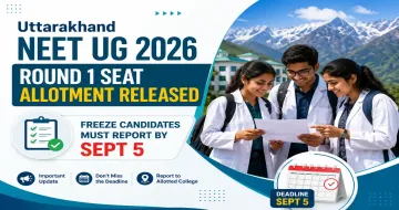 Uttarakhand NEET UG 2026 Round 1 Seat Allotment Released, Freeze Candidates Must Report by Sept 5
