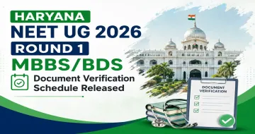 Haryana NEET UG 2026 Round 1 MBBS/BDS Document Verification Schedule Released
