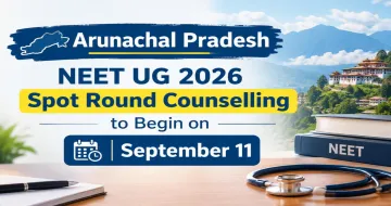 Arunachal Pradesh NEET UG 2026 Spot Round Counselling to Begin on September 11