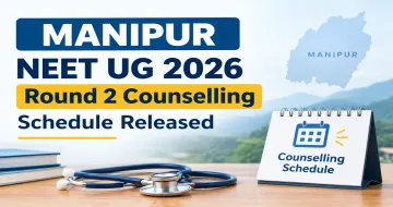 Manipur NEET UG 2026 Round 2 Counselling Schedule Released