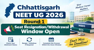 Chhattisgarh NEET UG 2026 Round 1 Seat Resignation, Withdrawal Window Open