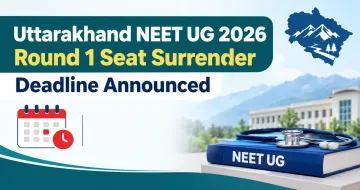 Uttarakhand NEET UG 2026 Round 1 Seat Surrender Deadline Announced