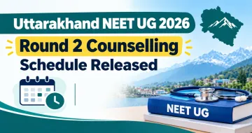 Uttarakhand NEET UG 2026 Round 2 Counselling Schedule Released for MBBS & BDS