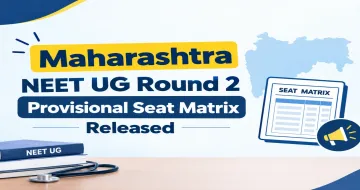 Maharashtra NEET UG 2026 Round 2 Provisional Seat Matrix Released