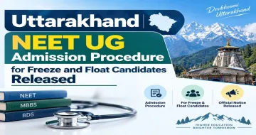 Uttarakhand NEET UG 2026 Admission Procedure for Freeze and Float Candidates Released