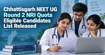 Chhattisgarh NEET UG 2026 Round 2 NRI Quota Eligible Candidates List Released