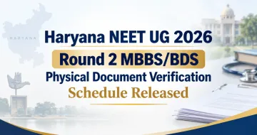 Haryana NEET UG 2026 Round 2 MBBS/BDS Physical Document Verification Schedule Released