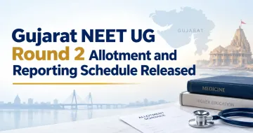 Gujarat NEET UG Round 2 Allotment and Reporting Schedule Released