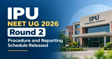 IPU NEET UG Round 2 Procedure and Reporting Schedule Released
