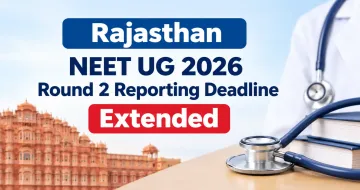 Rajasthan NEET UG 2026 Round 2 Reporting Deadline Extended