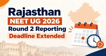 Rajasthan NEET UG Round 2 Reporting Deadline Extended