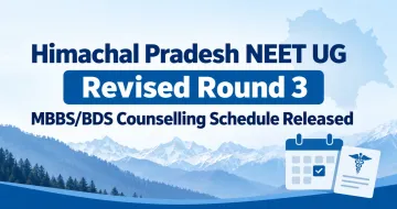 Himachal Pradesh NEET UG Releases Revised Round 3 MBBS/BDS Counselling Schedule