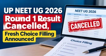 UP NEET UG 2026 Round 1 Result Cancelled, Fresh Choice Filling Announced