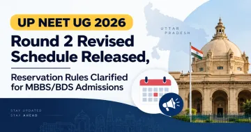 UP NEET UG 2026 Round 2 Revised Schedule Released, Reservation Rules Clarified for MBBS/BDS Admissions