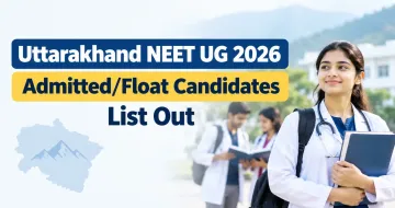 Uttarakhand NEET UG 2026 Admitted/Float Candidates List Out