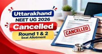 Uttarakhand NEET UG 2026 Cancelled Round 1 & 2 Seat Allotment