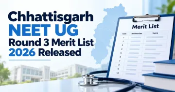 Chhattisgarh NEET UG Round 3 Merit List 2026 Released