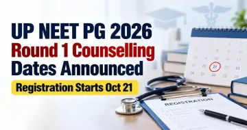 UP NEET PG 2026 Round 1 Counselling Dates Announced: Registration Starts Oct 21