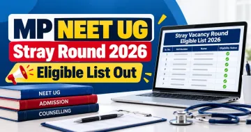 MP NEET UG Stray Round 2026: Eligible List Out
