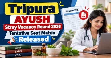 Tripura AYUSH Stray Vacancy Round 2026 Tentative Seat Matrix Released