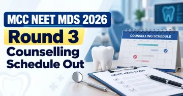 MCC NEET MDS 2026 Round 3 Counselling Schedule Out